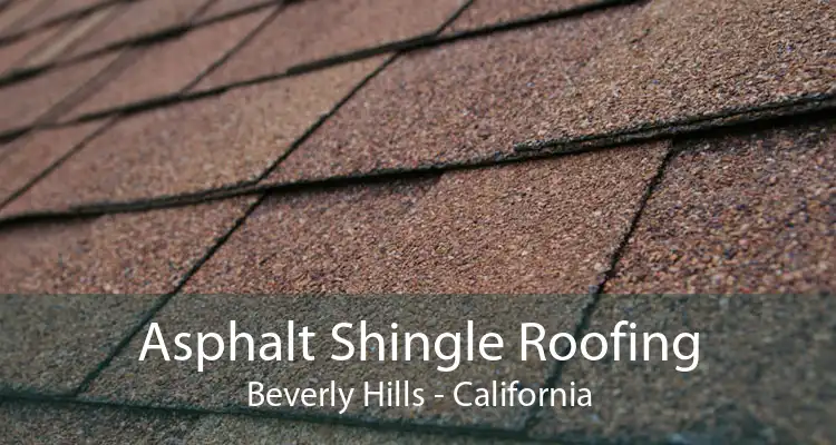 Asphalt Shingle Roofing Beverly Hills - California